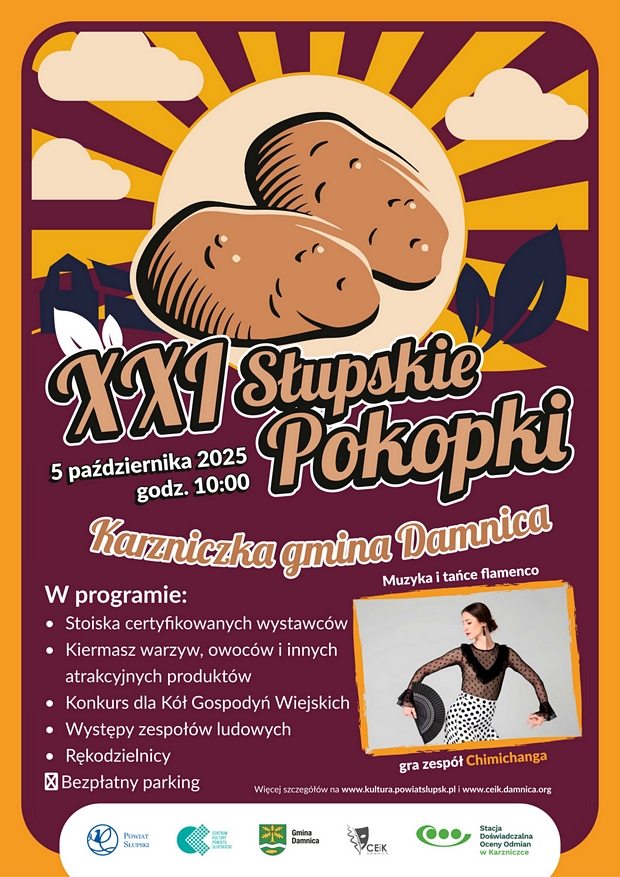 Plakat zawiera:
Na samej górze słonce, a na jego tle dwie bulwy ziemniaka, obok białe obłoki.
W nagłówku plakatu napis XXI Słupskie Pokopki dnia 5 października 2025 roku o godzinie 10.00 w Karzniczce gmina Damnica. 
W programie:
*stoiska certyfikowanych wystawców
*kiermasz warzyw, owoców i innych atrakcyjnych produktów
*konkurs dla Kół Gospodyń Wiejskich
*występy zespołów ludowych
*rękodzielnicy
Parking bezpłatny

Obok programu zdjęcie, na którym jest Pani ubrana w czarna bluzkę  i spódnicę białą w czarne kropki, z wachlarzem w ręce. Nad zdjęciem napis muzyka i tańce flamenco. Pod zdjęciem napis gra zespół Chimichanga.

Poniżej napis: więcej informacji na www.kultura.powiatslupsk.pl i www.ceik.damnica.org

Na samym dole plakatu ujęte logo organizatorów: Powiat Słupski, Centrum Kultury Powiatu Słupskiego, Gmina Damnica, Ceik Damnica, COBORU Stacja Doświadczalna Oceny Odmian w Karzniczce.


