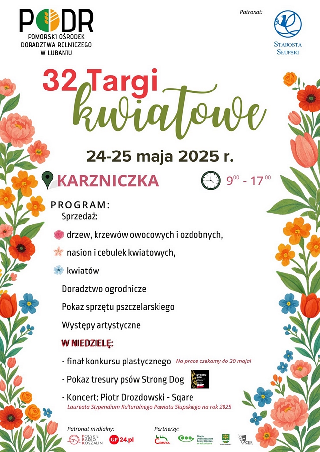 Na plakacie na białym tle zamieszczono w lewym górnym rogu logo Pomorskiego Ośrodka Doradztwa Rolniczego w Lubaniu, po prawej stronie w górnym rogu logo Starosty Słupskiego. 
Poniżej napis:
32 Targi kwiatowe w dniach 24-25 maja 2025 r. które odbędą sie w Karzniczce w godzinach 9-17.

W programie sprzedaż:
- drzew, krzewów owocowych i ozdobnych,
- nasion i cebulek kwiatowych,
- kwiatów.
Dodatkowo doradztwo ogrodniczce, pokaz sprzętu pszczelarskiego i występy artystyczne.

W niedzielę dodatkowo:
- finał konkursu plastycznego- prace dostarczyć do 20 maja,
- pokaz tresury psów Strong Dog,
- koncert Piotra Drozdowskiego z zespołu Sqare - laureata Stypendium Kulturalnego Powiatu Słupskiego na rok 2025.

Na samym dole plakatu logo firm, które objęły patronat medialny oraz partnerzy imprezy:
Polskie Radio Koszalin, GP24.PL, Cemarol, COBORU SDOO w Karzniczce, Gmina Damnica, Ceik Damnica

